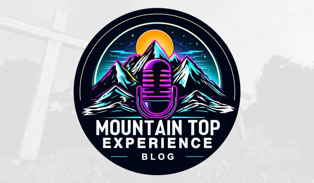 The Mountain Top Podcast Blog